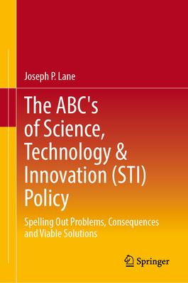 The Abc’s of Science, Technology & Innovation (Sti) Policy: Spelling Out Problems, Consequences and Viable Solutions