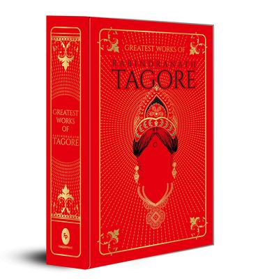 Greatest Works of Rabindranath Tagore: Deluxe Hardbound Edition