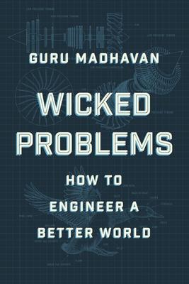 Wicked Problems: How Thinking Like an Engineer Can Create a Better World
