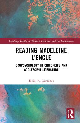 Reading Madeleine l’Engle: Ecopsychology in Children’s and Adolescent Literature