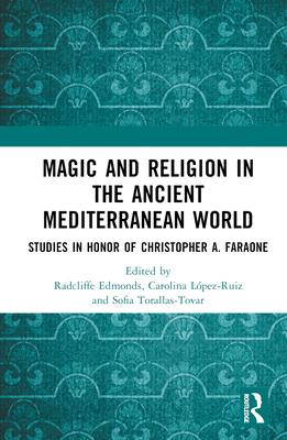 Magic and Religion in the Ancient Mediterranean World: Studies in Honor of Christopher A. Faraone