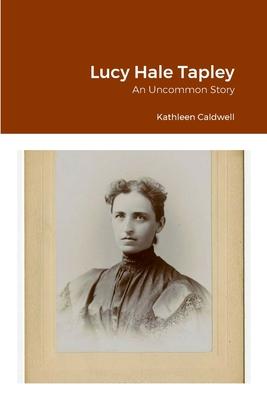 Lucy Hale Tapley: An Uncommon Story