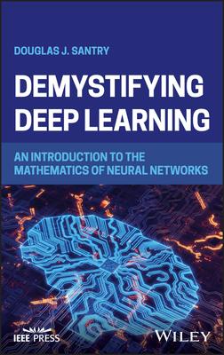 Demystifying Deep Learning: An Introduction to the Mathematics of Neural Networks