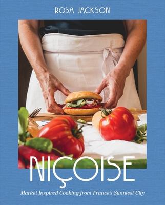 Niçoise: Market-Inspired Cooking from France’s Sunniest City