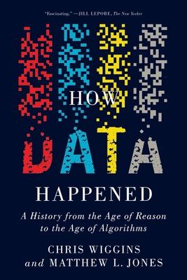 How Data Happened: A History from the Age of Reason to the Age of Algorithms