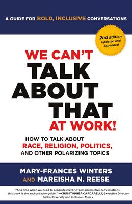 We Can’t Talk about That at Work! Second Edition: How to Talk about Race, Religion, Politics, and Other Polarizing Topics