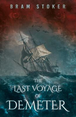 The Last Voyage of Demeter: The Terrifying Chapter from Bram Stoker’s Dracula