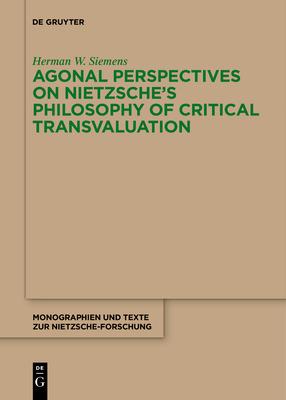 Agonal Perspectives on Nietzsche’s Philosophy of Critical Transvaluation