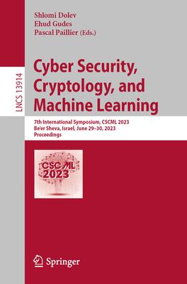 Cyber Security, Cryptology, and Machine Learning: 7th International Symposium, Cscml 2023, Be’er Sheva, Israel, June 29-30, 2023, Proceedings