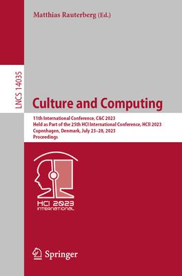 Culture and Computing: 11th International Conference, C&c 2023, Held as Part of the 25th Hci International Conference, Hcii 2023, Copenhagen,