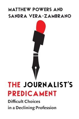 The Journalist’s Predicament: Difficult Choices in a Declining Profession