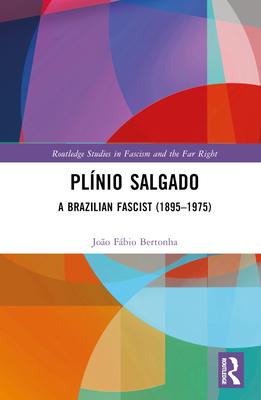 Plínio Salgado: A Brazilian Fascist (1895-1975)