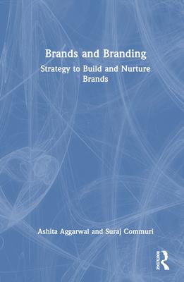 Brands and Branding: Strategy to Build and Nurture Brands