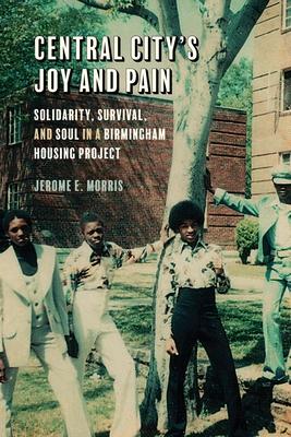Central City’s Joy and Pain: Solidarity, Survival, and Soul in a Birmingham Housing Project