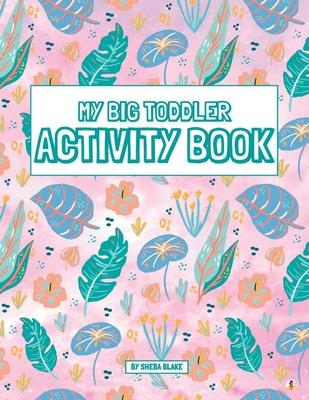 My Big Toddler Activity Book: A Montessori Inspired Workbook for Beginning Learners Ages 3-6