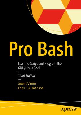Pro Bash: Learn to Script and Program the Gnu/Unix Shell
