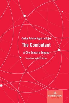 The Combatant; A Che Guevara Enigma