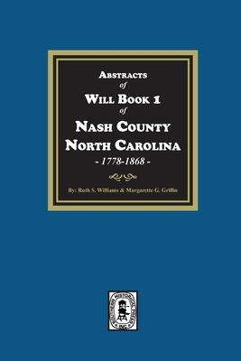 Abstracts of Will Book 1, Nash County, North Carolina, 1778-1868