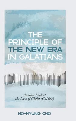 The Principle of the New Era in Galatians: Another Look at the Law of Christ (Gal 6:2)