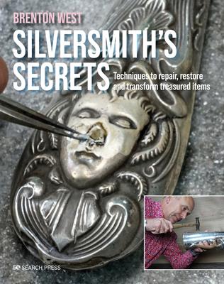 A Silversmith’s Secrets: Techniques to Repair, Restore and Transform Treasured Items