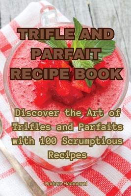 Trifle and Parfait Recipe Book