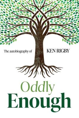 Oddly Enough: The Autobiography of Ken Rigby