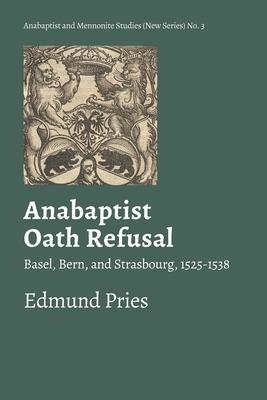 Anabaptist Oath Refusal: Basel, Bern, and Strasbourg, 1525-1538