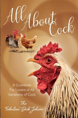 All About Cock: A Cookbook For Lovers of All Variations of Cock (Parody Cookbooks)