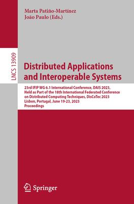 Distributed Applications and Interoperable Systems: 23rd Ifip Wg 6.1 International Conference, Dais 2023, Held as Part of the 18th International Feder