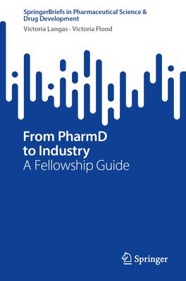 From Pharmd to Industry: A Fellowship Guide