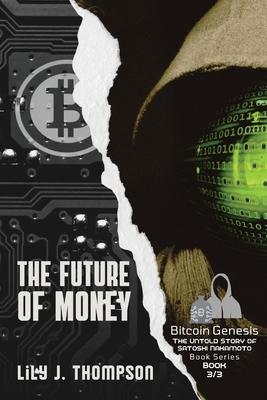 The Future of Money: How Satoshi Nakamoto’s Vision for Bitcoin is Changing the World of Finance Forever