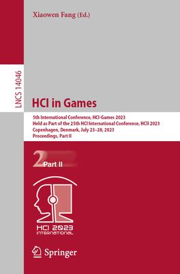 Hci in Games: 5th International Conference, Hci-Games 2023, Held as Part of the 25th Hci International Conference, Hcii 2023, Copenh