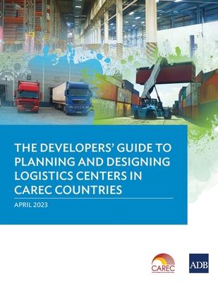 The Developer’s Guide to Planning and Designing Logistics Centers in CAREC Countries