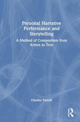 Personal Narrative Performance and Storytelling: A Method of Composition from Action to Text