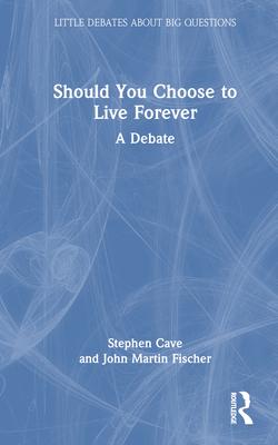 Should You Choose to Live Forever: A Debate