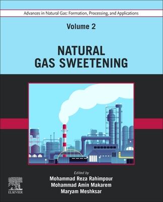 Advances in Natural Gas: Formation, Processing, and Applications. Volume 2: Natural Gas Sweetening