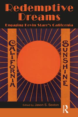 Redemptive Dreams: Engaging Kevin Starr’s California