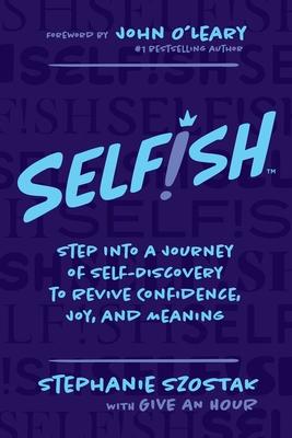 Self!sh: Step Into a Journey of Self-Discovery to Revive Confidence, Joy, and Meaning