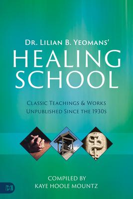 Dr. Lilian B. Yeomans’ Healing School: Classic Teachings & Works Unpublished Since the 1930s