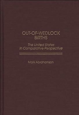 Out-Of-Wedlock Births: The United States in Comparative Perspective