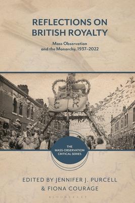 Reflections on British Royalty: Mass-Observation and the Monarchy, 1937-2022