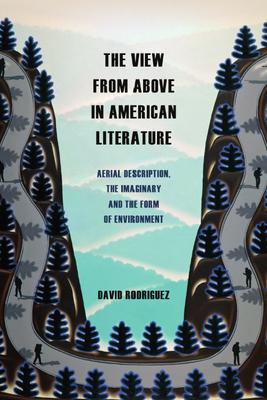 The View from Above in American Literature: Aerial Description, the Imaginary and the Form of Environment