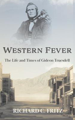 Western Fever: The Life and Times of Gideon Truesdell