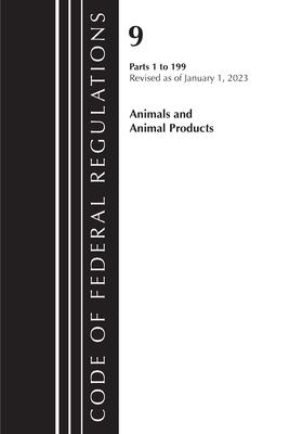 Code of Federal Regulations, Title 09 Animals and Animal Products 1-199, Revised as of January 1, 2023 Pt1