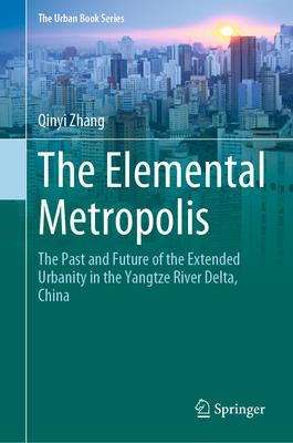 The Elemental Metropolis: The Past and Future of the Extended Urbanity in the Yangtze River Delta, China