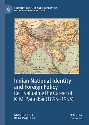 Indian National Identity and Foreign Policy: Re-Evaluating the Career of K. M. Pannikar (1894-1963)