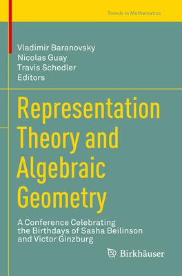 Representation Theory and Algebraic Geometry: A Conference Celebrating the Birthdays of Sasha Beilinson and Victor Ginzburg