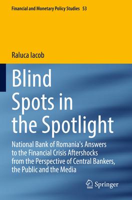 Blind Spots in the Spotlight: National Bank of Romania’s Answers to the Financial Crisis Aftershocks from the Perspective of Central Bankers, the Pu