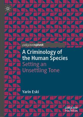 A Criminology of the Human Species: Setting an Unsettling Tone