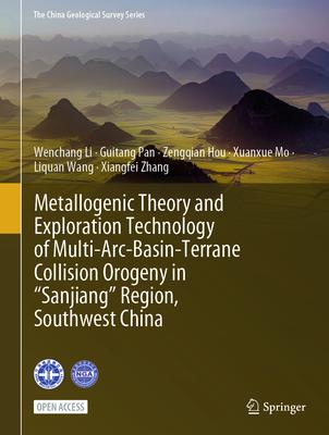 Metallogenic Theory and Exploration Technology of Multi-Arc-Basin-Terrane Collision Orogeny in Sanjiang Region, Southwest China